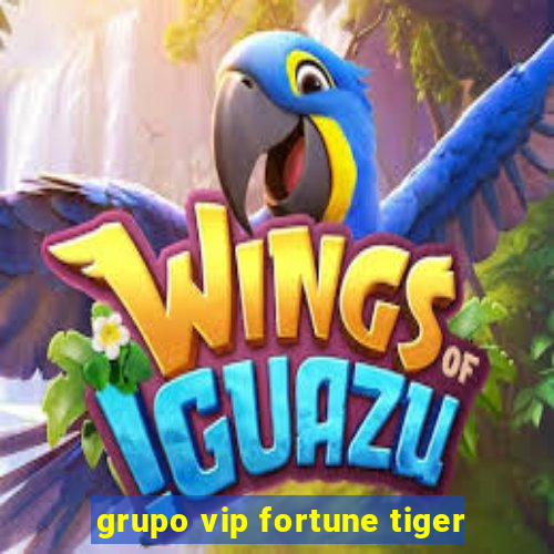 grupo vip fortune tiger